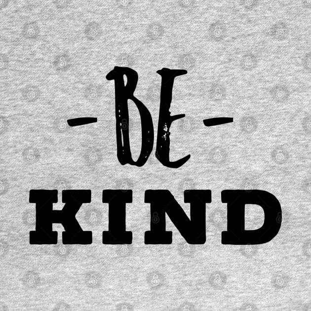 BE KIND by Totallytees55